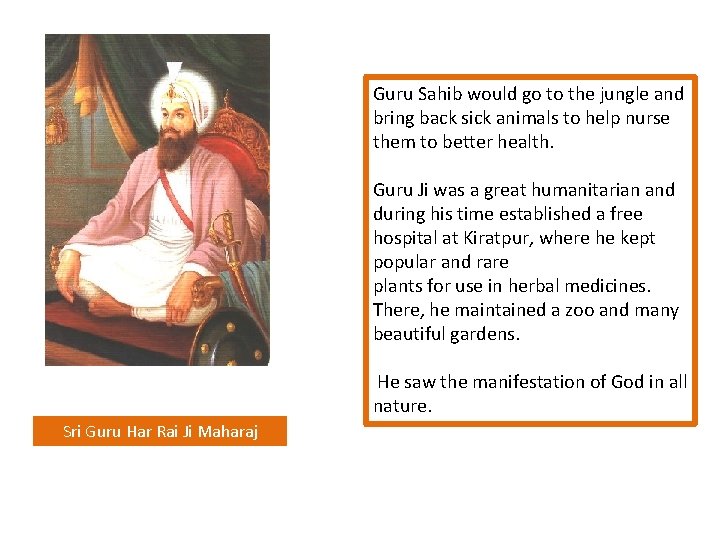 Guru Sahib would go to the jungle and bring back sick animals to help