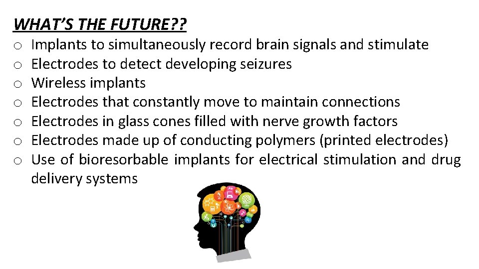 WHAT’S THE FUTURE? ? o o o o Implants to simultaneously record brain signals