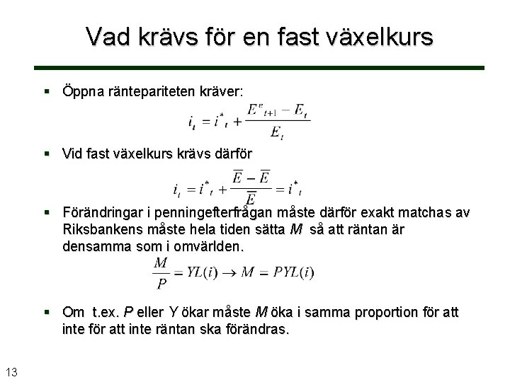 Vad krävs för en fast växelkurs § Öppna räntepariteten kräver: § Vid fast växelkurs