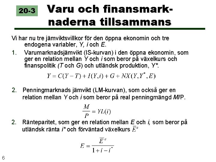 20 -3 Varu och finansmarknaderna tillsammans Vi har nu tre jämviktsvillkor för den öppna