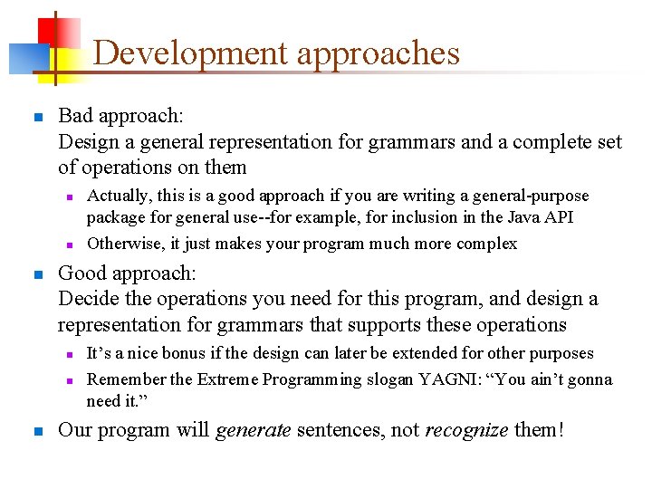 Development approaches n Bad approach: Design a general representation for grammars and a complete Development approaches n Bad approach: Design a general representation for grammars and a complete