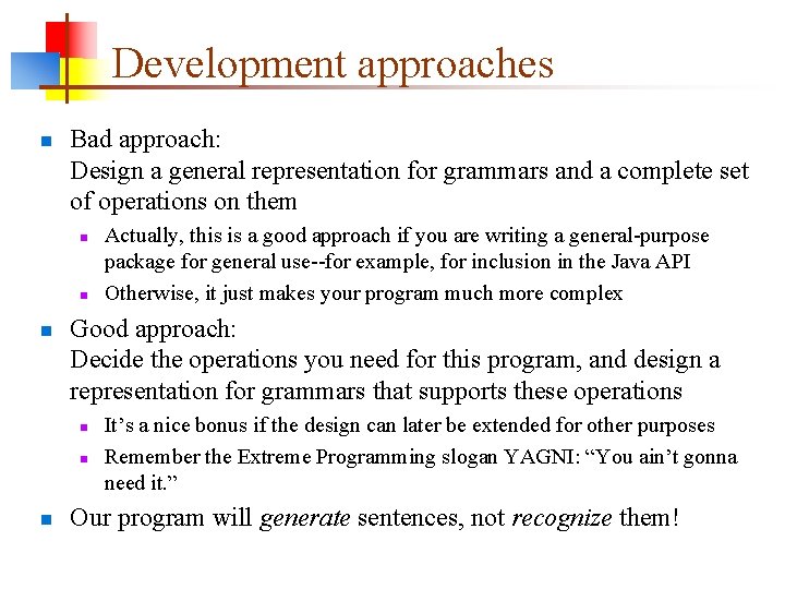 Development approaches n Bad approach: Design a general representation for grammars and a complete