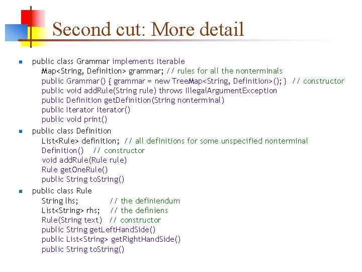 Second cut: More detail n n n public class Grammar implements Iterable Map<String, Definition>