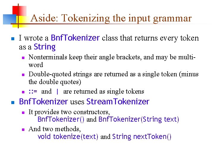 Aside: Tokenizing the input grammar n I wrote a Bnf. Tokenizer class that returns Aside: Tokenizing the input grammar n I wrote a Bnf. Tokenizer class that returns