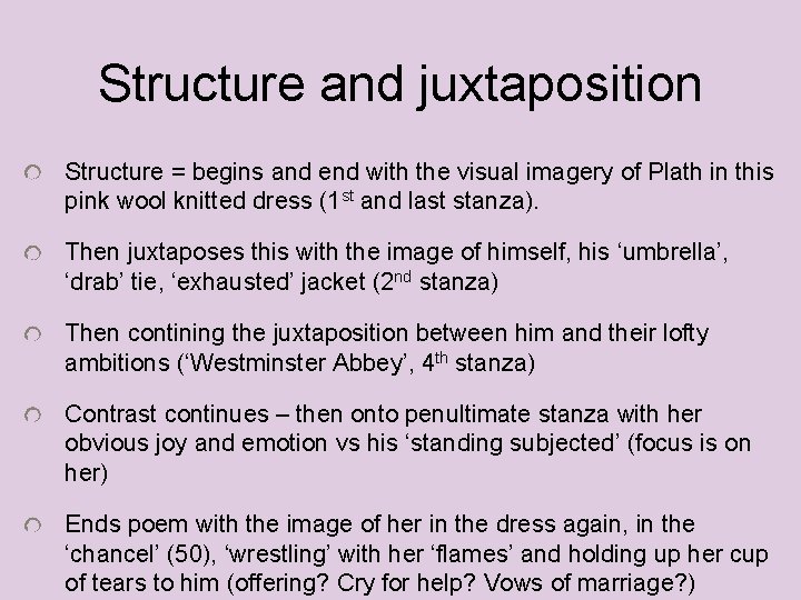 Structure and juxtaposition Structure = begins and end with the visual imagery of Plath