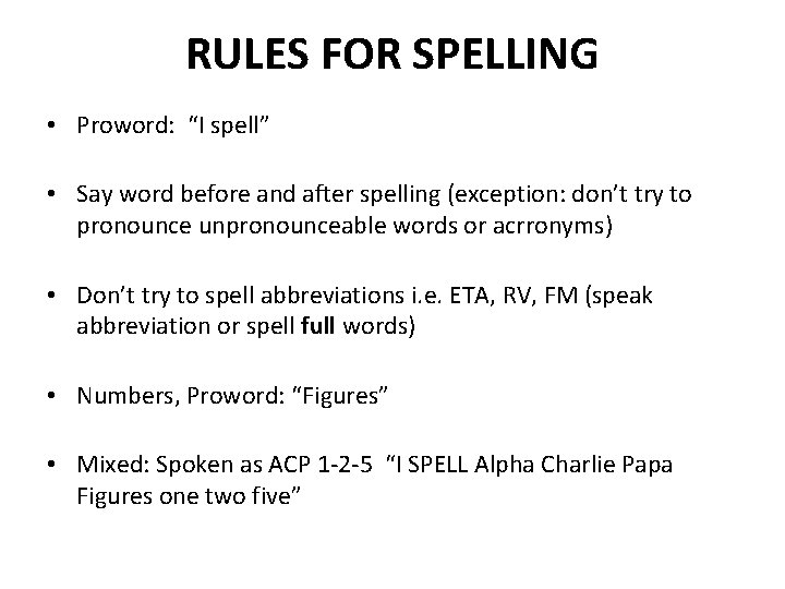 RULES FOR SPELLING • Proword: “I spell” • Say word before and after spelling
