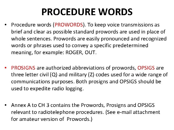 PROCEDURE WORDS • Procedure words (PROWORDS). To keep voice transmissions as brief and clear