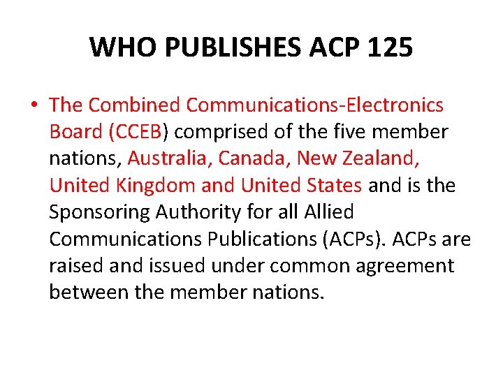 WHO PUBLISHES ACP 125 • The Combined Communications-Electronics Board (CCEB) comprised of the five