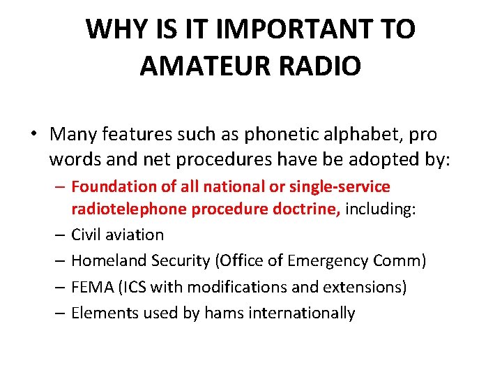 WHY IS IT IMPORTANT TO AMATEUR RADIO • Many features such as phonetic alphabet,