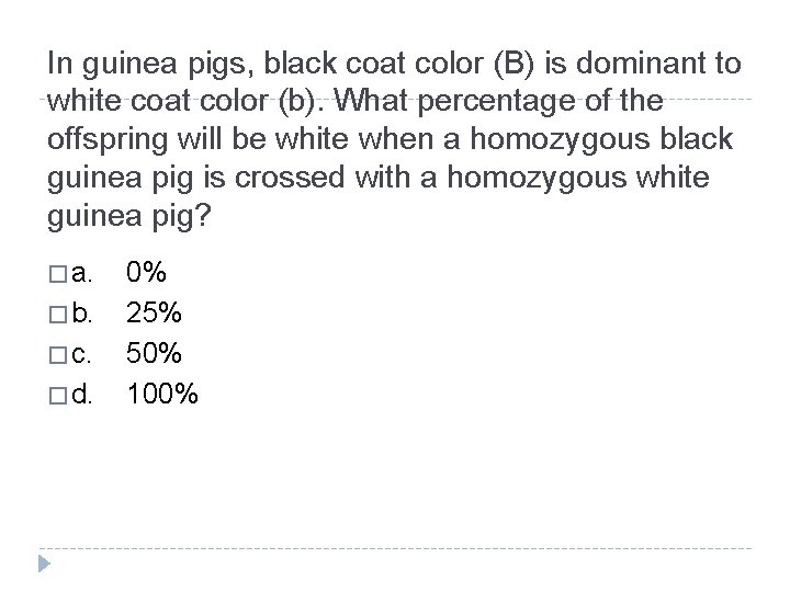 In guinea pigs, black coat color (B) is dominant to white coat color (b).
