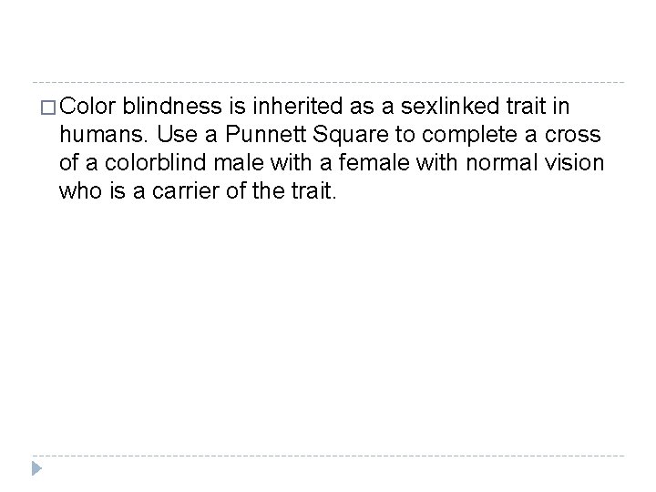 � Color blindness is inherited as a sexlinked trait in humans. Use a Punnett � Color blindness is inherited as a sexlinked trait in humans. Use a Punnett