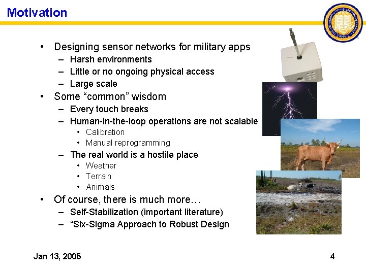 Motivation • Designing sensor networks for military apps – Harsh environments – Little or