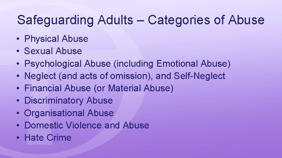 Safeguarding Adults – Categories of Abuse • • • Physical Abuse Sexual Abuse Psychological