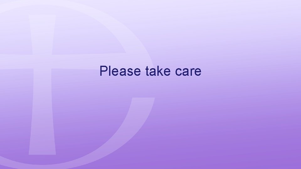 Please take care 