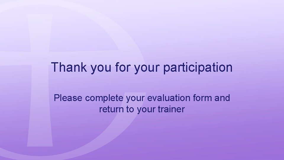 Thank you for your participation Please complete your evaluation form and return to your