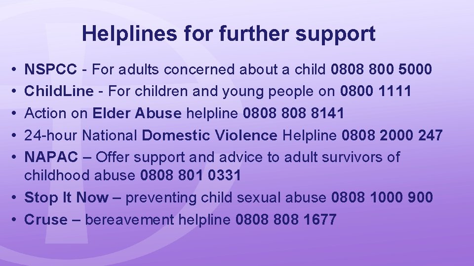 Helplines for further support • • • NSPCC - For adults concerned about a