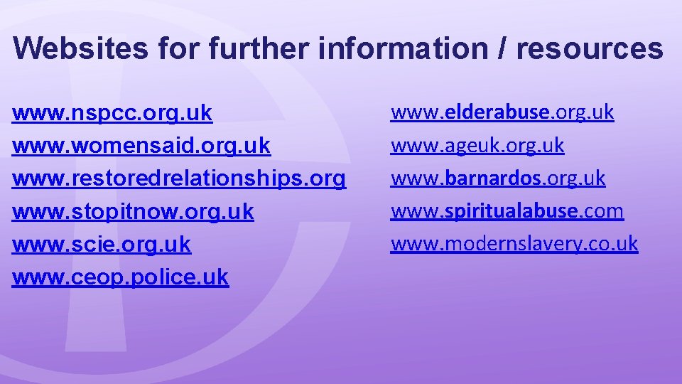 Websites for further information / resources www. nspcc. org. uk www. womensaid. org. uk