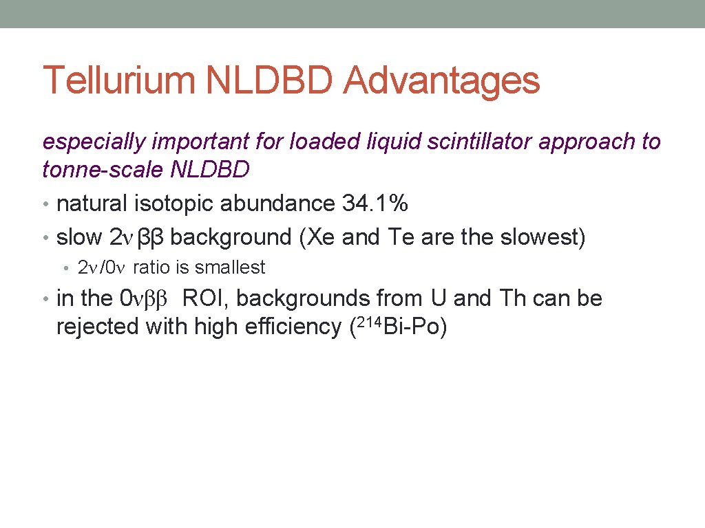 Tellurium NLDBD Advantages especially important for loaded liquid scintillator approach to tonne-scale NLDBD •