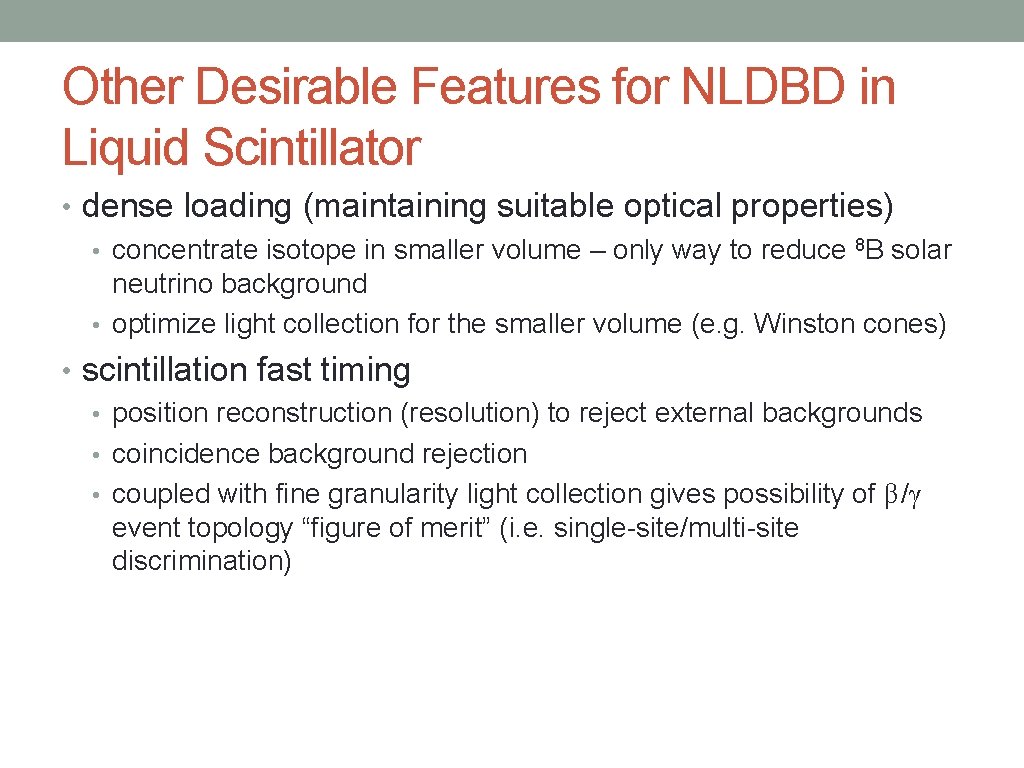 Other Desirable Features for NLDBD in Liquid Scintillator • dense loading (maintaining suitable optical