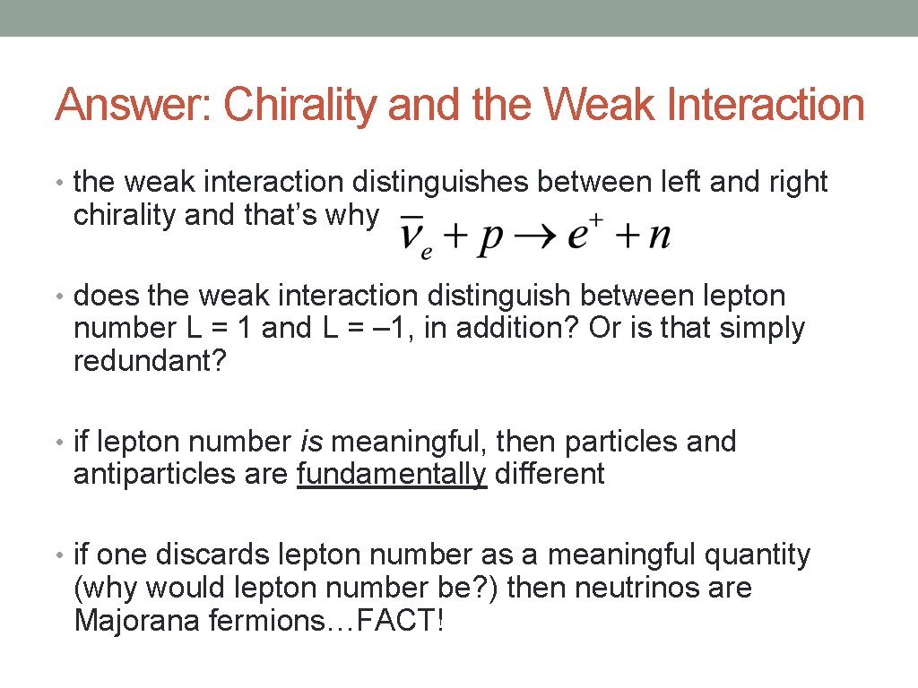Answer: Chirality and the Weak Interaction • the weak interaction distinguishes between left and