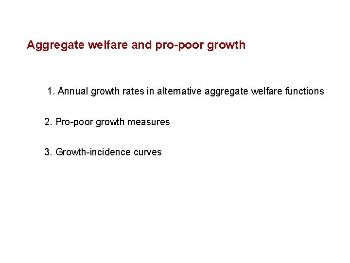 Aggregate welfare and pro-poor growth 1. Annual growth rates in alternative aggregate welfare functions