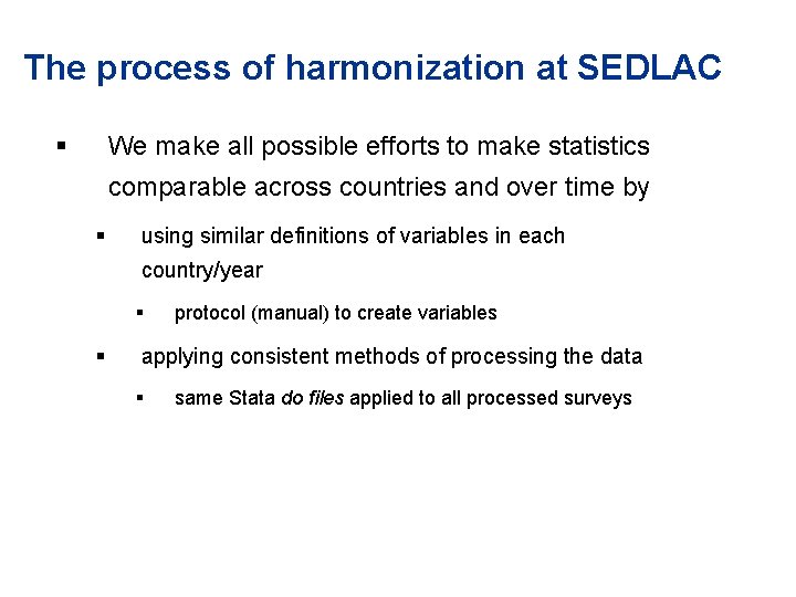 The process of harmonization at SEDLAC § We make all possible efforts to make