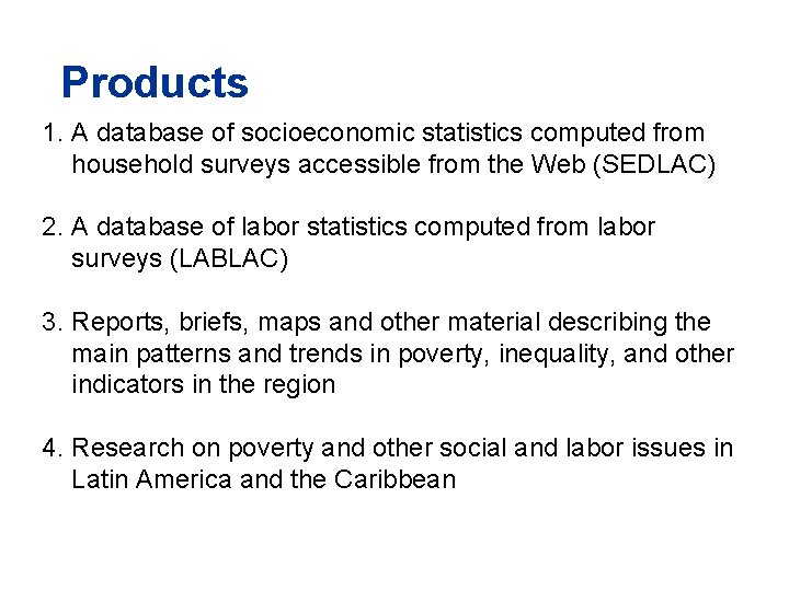 Products 1. A database of socioeconomic statistics computed from household surveys accessible from the