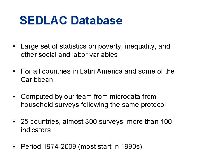 SEDLAC Database • Large set of statistics on poverty, inequality, and other social and