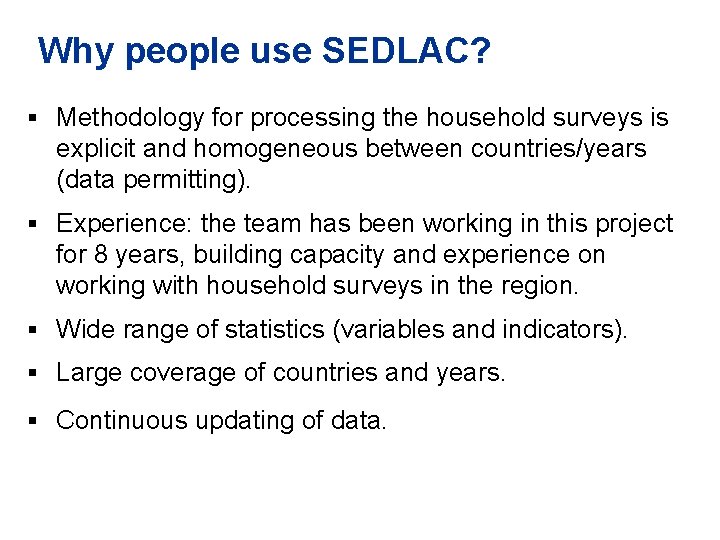 Why people use SEDLAC? § Methodology for processing the household surveys is explicit and