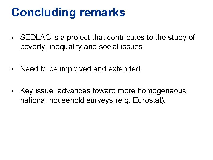 Concluding remarks • SEDLAC is a project that contributes to the study of poverty,