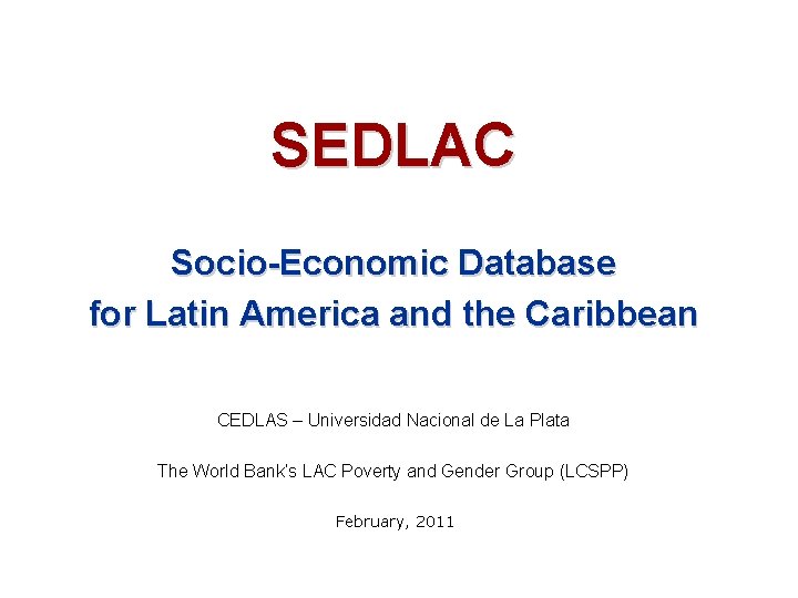 SEDLAC Socio-Economic Database for Latin America and the Caribbean CEDLAS – Universidad Nacional de