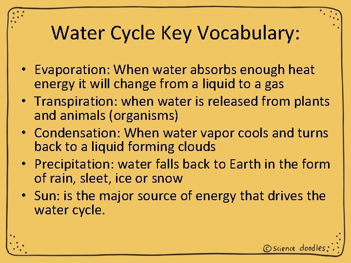 Water Cycle Key Vocabulary: • Evaporation: When water absorbs enough heat energy it will