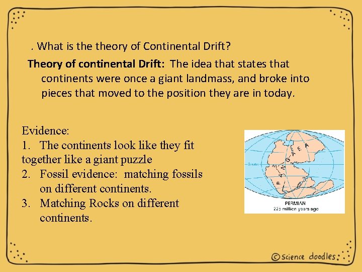 . What is theory of Continental Drift? Theory of continental Drift: The idea that