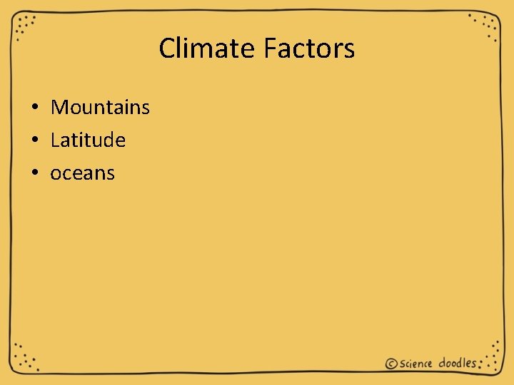 Climate Factors • Mountains • Latitude • oceans 