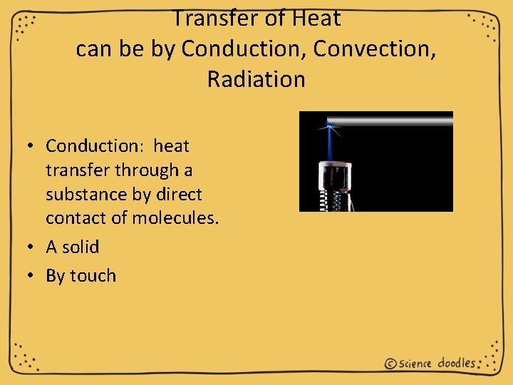 Transfer of Heat can be by Conduction, Convection, Radiation • Conduction: heat transfer through