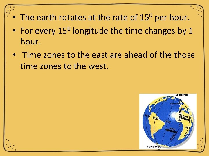  • The earth rotates at the rate of 150 per hour. • For