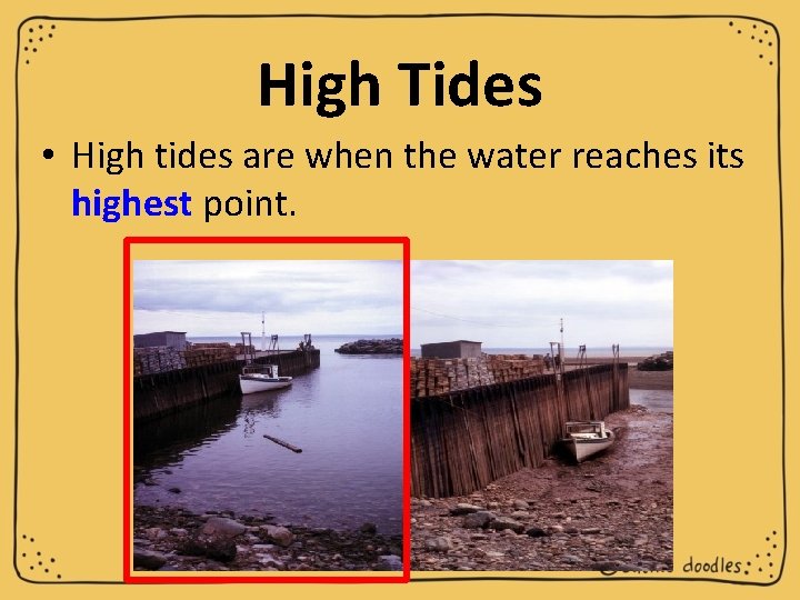 High Tides • High tides are when the water reaches its highest point. 