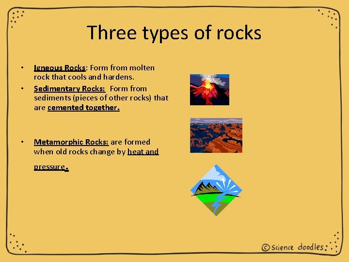 Three types of rocks • • • Igneous Rocks: Form from molten rock that