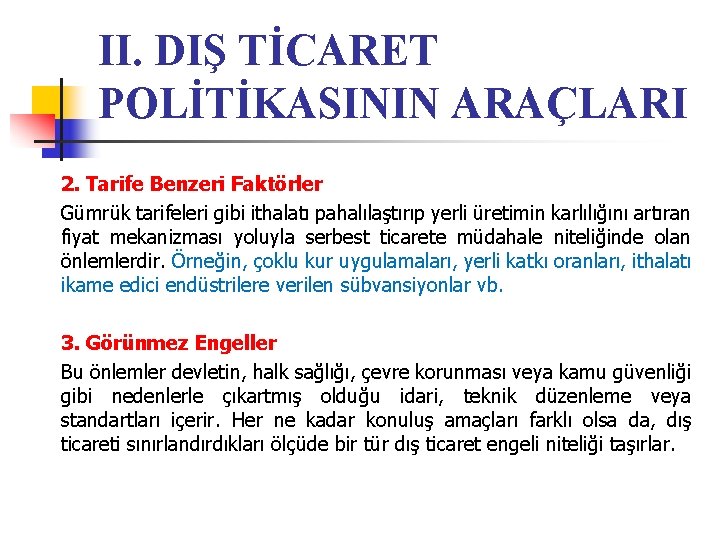 II. DIŞ TİCARET POLİTİKASININ ARAÇLARI 2. Tarife Benzeri Faktörler Gümrük tarifeleri gibi ithalatı pahalılaştırıp