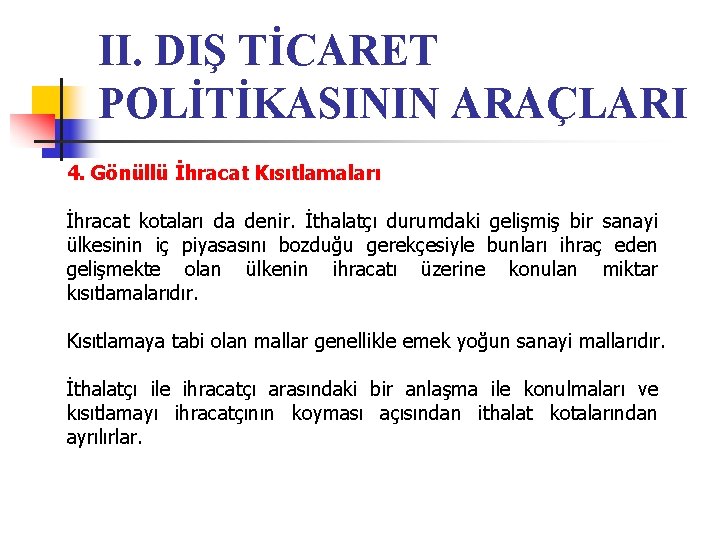 II. DIŞ TİCARET POLİTİKASININ ARAÇLARI 4. Gönüllü İhracat Kısıtlamaları İhracat kotaları da denir. İthalatçı