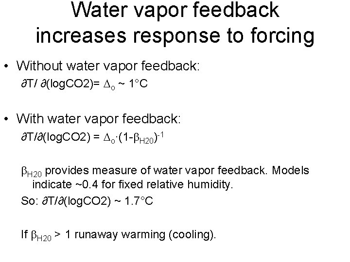 Water vapor feedback increases response to forcing • Without water vapor feedback: ∂T/ ∂(log.