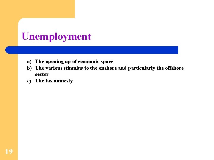 Unemployment a) The opening up of economic space b) The various stimulus to the