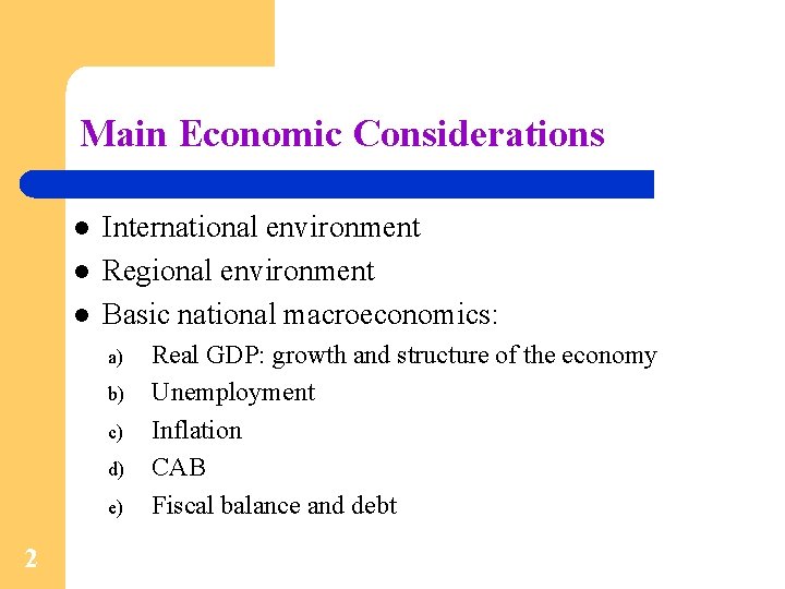 Main Economic Considerations l l l International environment Regional environment Basic national macroeconomics: a)