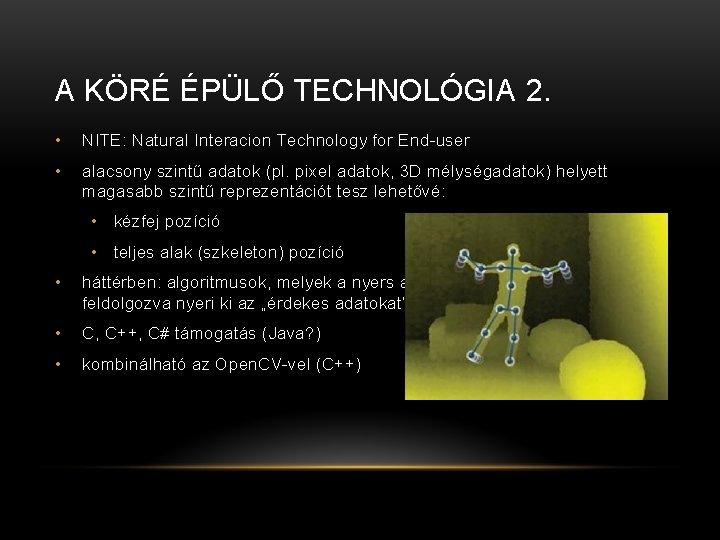 A KÖRÉ ÉPÜLŐ TECHNOLÓGIA 2. • NITE: Natural Interacion Technology for End-user • alacsony