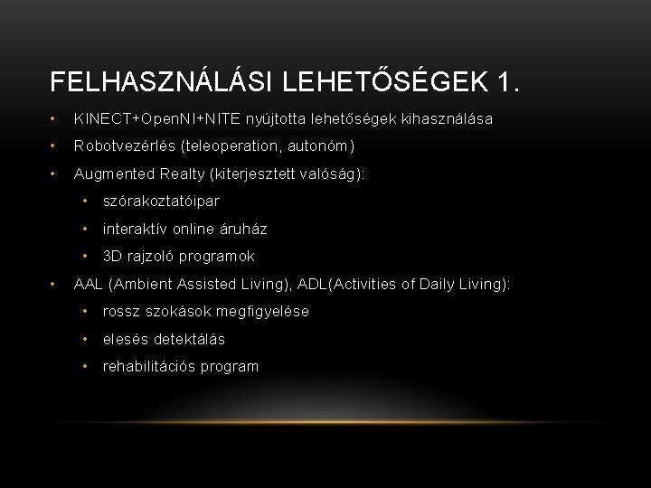 FELHASZNÁLÁSI LEHETŐSÉGEK 1. • KINECT+Open. NI+NITE nyújtotta lehetőségek kihasználása • Robotvezérlés (teleoperation, autonóm) •