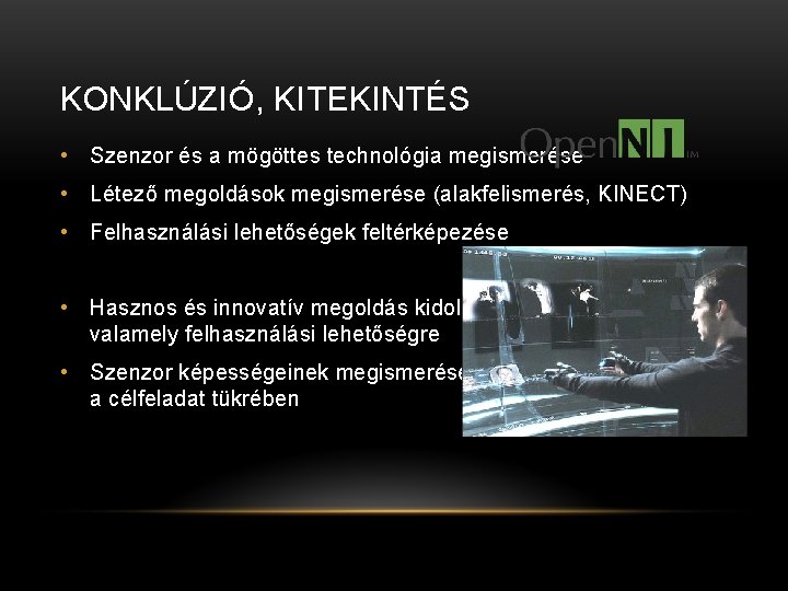 KONKLÚZIÓ, KITEKINTÉS • Szenzor és a mögöttes technológia megismerése • Létező megoldások megismerése (alakfelismerés,