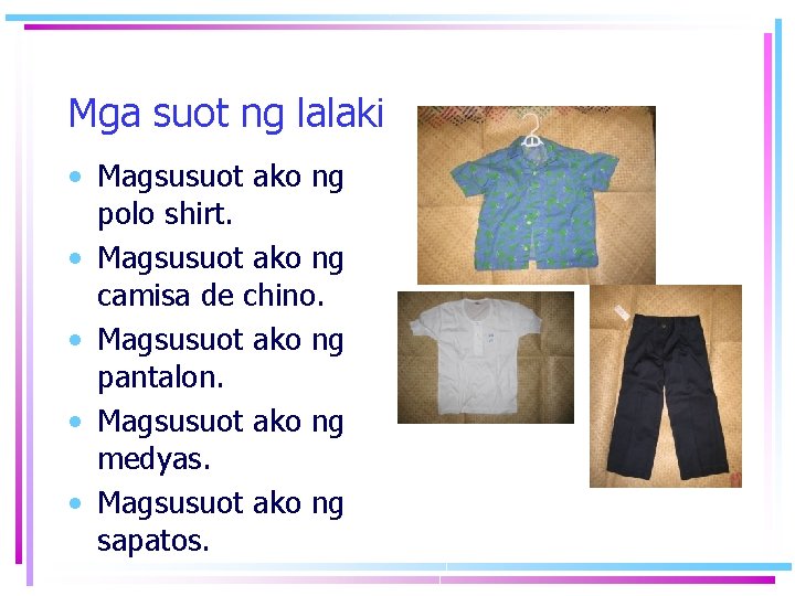 Mga suot ng lalaki • Magsusuot ako ng polo shirt. • Magsusuot ako ng