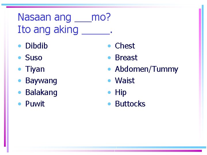 Nasaan ang ___mo? Ito ang aking _____. • • • Dibdib Suso Tiyan Baywang