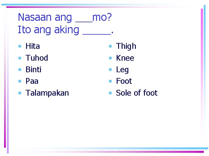 Nasaan ang ___mo? Ito ang aking _____. • • • Hita Tuhod Binti Paa