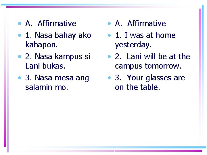  • A. Affirmative • 1. Nasa bahay ako kahapon. • 2. Nasa kampus